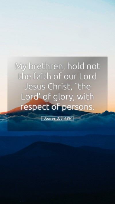 Picture 05 - James 2:1 ASV Mobile Phone Wallpaper - My brethren, hold not the faith of our Lord Jesus - Mobile Bible Verse Wallpaper