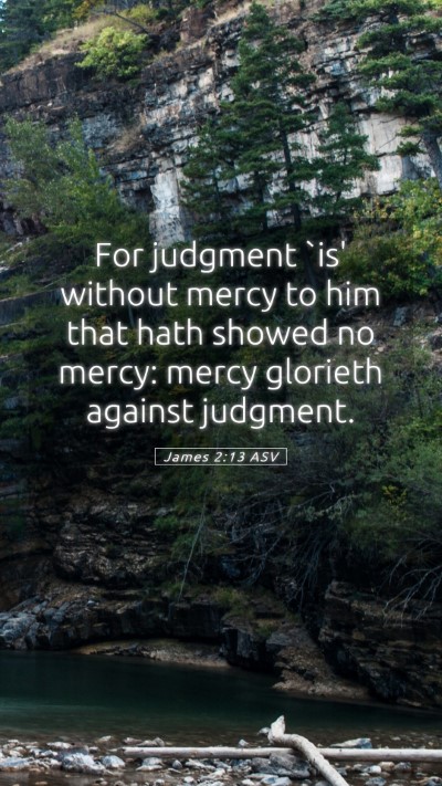 Picture 05 - James 2:13 ASV Mobile Phone Wallpaper - For judgment `is' without mercy to him that hath - Mobile Bible Verse Wallpaper