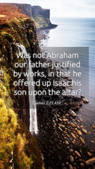 Picture 05 - James 2:21 ASV Mobile Phone Wallpaper - Was not Abraham our father justified by works, in - Mobile Bible Verse Wallpaper