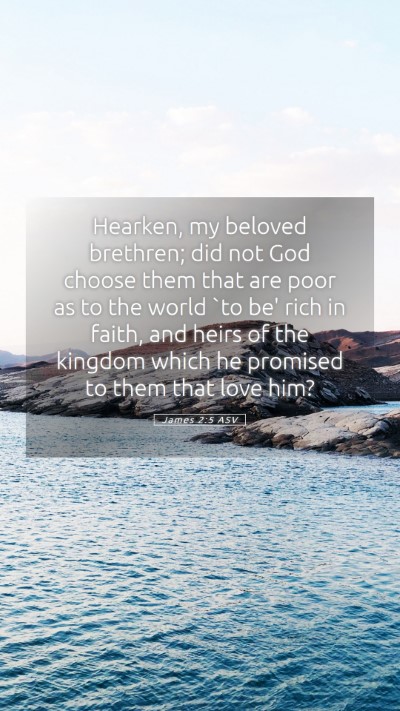 Picture 05 - James 2:5 ASV Mobile Phone Wallpaper - Hearken, my beloved brethren; did not God choose - Mobile Bible Verse Wallpaper