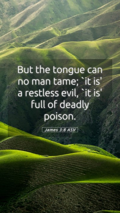 Picture 05 - James 3:8 ASV Mobile Phone Wallpaper - But the tongue can no man tame; `it is' a - Mobile Bible Verse Wallpaper