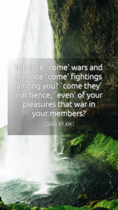 Picture 05 - James 4:1 ASV Mobile Phone Wallpaper - Whence `come' wars and whence `come' fightings - Mobile Bible Verse Wallpaper