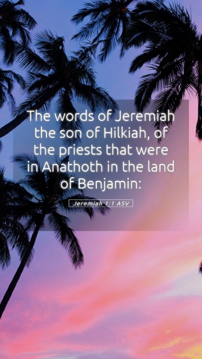 Picture 05 - Jeremiah 1:1 ASV Mobile Phone Wallpaper - The words of Jeremiah the son of Hilkiah, of the - Mobile Bible Verse Wallpaper
