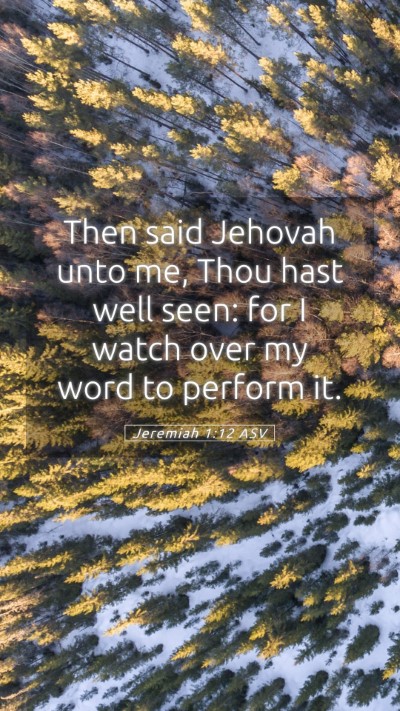 Picture 05 - Jeremiah 1:12 ASV Mobile Phone Wallpaper - Then said Jehovah unto me, Thou hast well seen: - Mobile Bible Verse Wallpaper