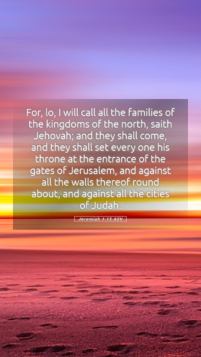 Picture 05 - Jeremiah 1:15 ASV Mobile Phone Wallpaper - For, lo, I will call all the families of the - Mobile Bible Verse Wallpaper
