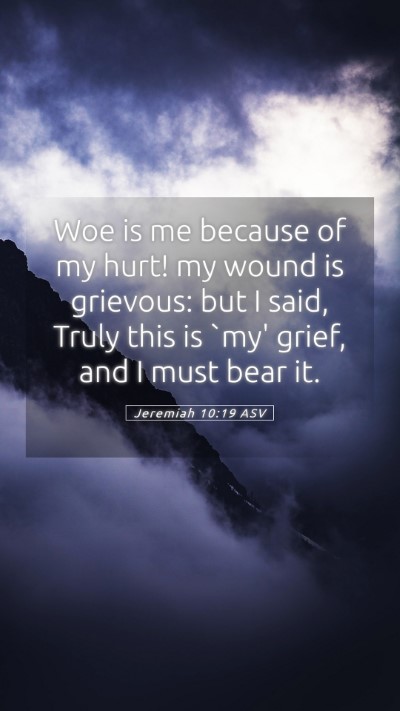 Picture 05 - Jeremiah 10:19 ASV Mobile Phone Wallpaper - Woe is me because of my hurt! my wound is - Mobile Bible Verse Wallpaper