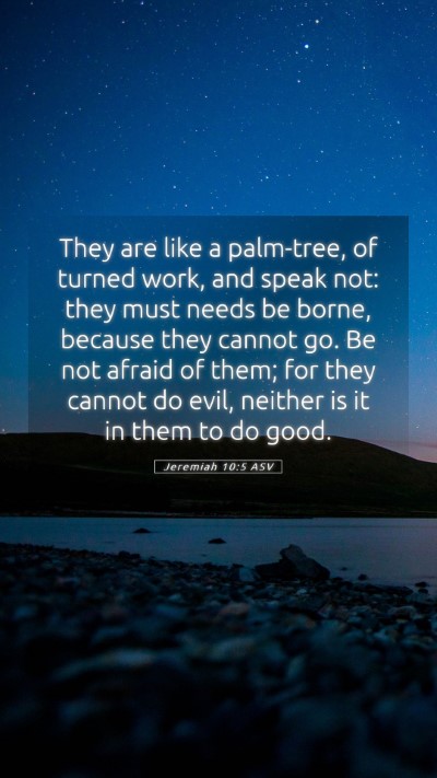 Picture 05 - Jeremiah 10:5 ASV Mobile Phone Wallpaper - They are like a palm-tree, of turned work, and - Mobile Bible Verse Wallpaper