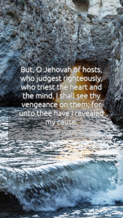 Picture 05 - Jeremiah 11:20 ASV Mobile Phone Wallpaper - But, O Jehovah of hosts, who judgest righteously, - Mobile Bible Verse Wallpaper