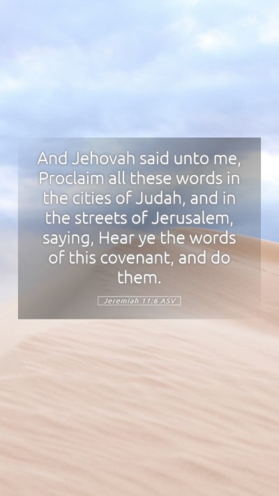 Picture 05 - Jeremiah 11:6 ASV Mobile Phone Wallpaper - And Jehovah said unto me, Proclaim all these - Mobile Bible Verse Wallpaper