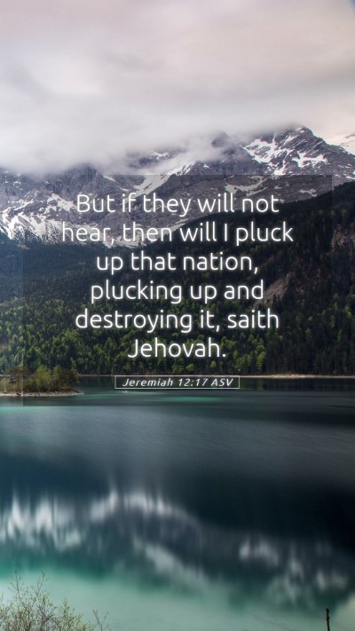 Picture 05 - Jeremiah 12:17 ASV Mobile Phone Wallpaper - But if they will not hear, then will I pluck up - Mobile Bible Verse Wallpaper