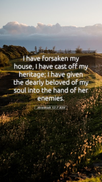 Picture 05 - Jeremiah 12:7 ASV Mobile Phone Wallpaper - I have forsaken my house, I have cast off my - Mobile Bible Verse Wallpaper