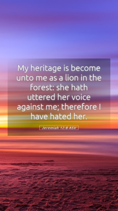Picture 05 - Jeremiah 12:8 ASV Mobile Phone Wallpaper - My heritage is become unto me as a lion in the - Mobile Bible Verse Wallpaper