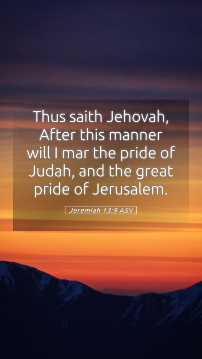 Picture 05 - Jeremiah 13:9 ASV Mobile Phone Wallpaper - Thus saith Jehovah, After this manner will I mar - Mobile Bible Verse Wallpaper