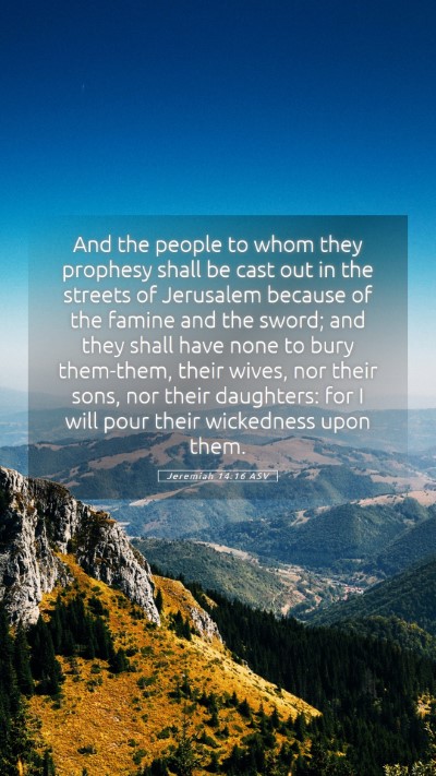 Picture 05 - Jeremiah 14:16 ASV Mobile Phone Wallpaper - And the people to whom they prophesy shall be - Mobile Bible Verse Wallpaper