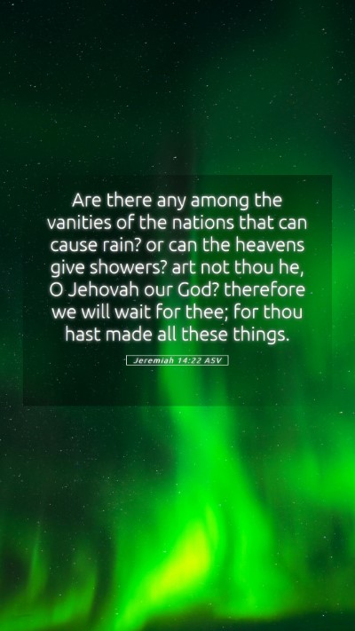 Picture 05 - Jeremiah 14:22 ASV Mobile Phone Wallpaper - Are there any among the vanities of the nations - Mobile Bible Verse Wallpaper