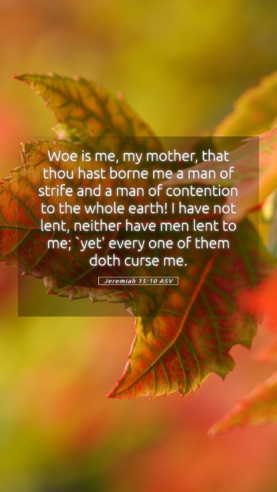 Picture 05 - Jeremiah 15:10 ASV Mobile Phone Wallpaper - Woe is me, my mother, that thou hast borne me a - Mobile Bible Verse Wallpaper