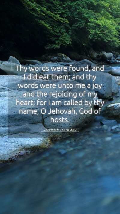 Picture 05 - Jeremiah 15:16 ASV Mobile Phone Wallpaper - Thy words were found, and I did eat them; and thy - Mobile Bible Verse Wallpaper