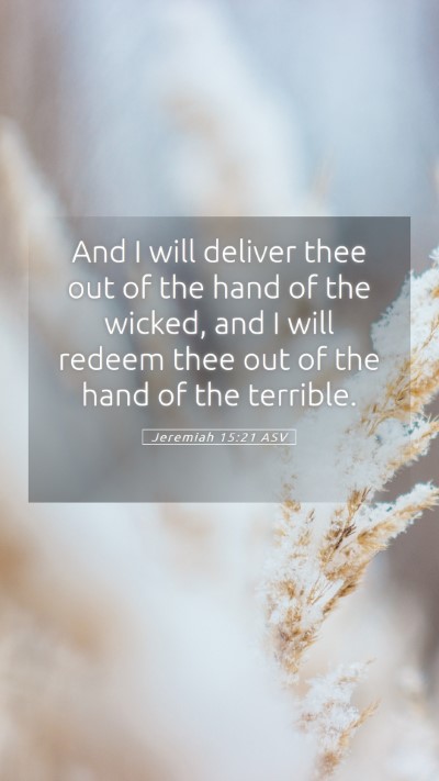 Picture 05 - Jeremiah 15:21 ASV Mobile Phone Wallpaper - And I will deliver thee out of the hand of the - Mobile Bible Verse Wallpaper