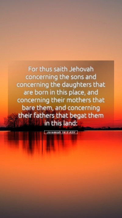 Picture 05 - Jeremiah 16:3 ASV Mobile Phone Wallpaper - For thus saith Jehovah concerning the sons and - Mobile Bible Verse Wallpaper