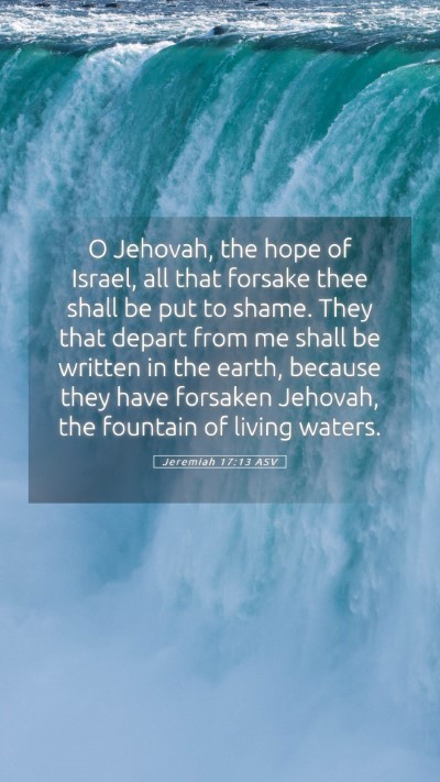 Picture 05 - Jeremiah 17:13 ASV Mobile Phone Wallpaper - O Jehovah, the hope of Israel, all that forsake - Mobile Bible Verse Wallpaper