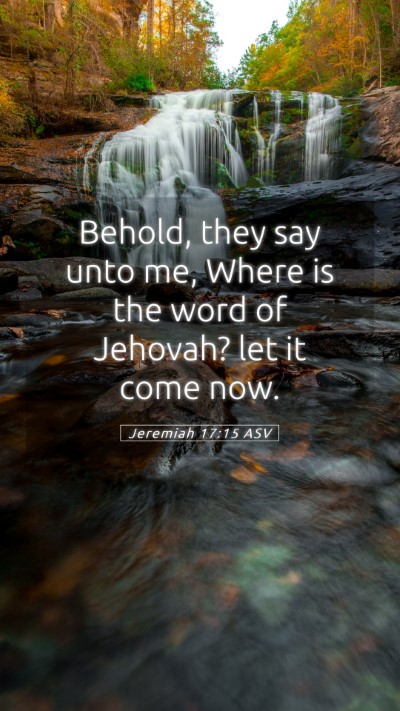 Picture 05 - Jeremiah 17:15 ASV Mobile Phone Wallpaper - Behold, they say unto me, Where is the word of - Mobile Bible Verse Wallpaper