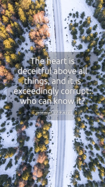 Picture 05 - Jeremiah 17:9 ASV Mobile Phone Wallpaper - The heart is deceitful above all things, and it - Mobile Bible Verse Wallpaper
