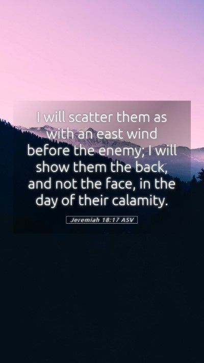 Picture 05 - Jeremiah 18:17 ASV Mobile Phone Wallpaper - I will scatter them as with an east wind before - Mobile Bible Verse Wallpaper
