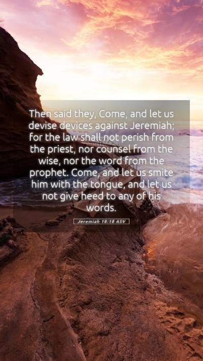 Picture 05 - Jeremiah 18:18 ASV Mobile Phone Wallpaper - Then said they, Come, and let us devise devices - Mobile Bible Verse Wallpaper