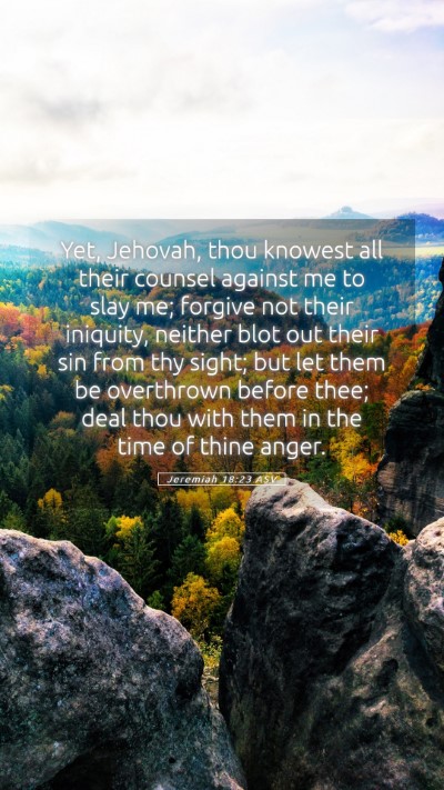 Picture 05 - Jeremiah 18:23 ASV Mobile Phone Wallpaper - Yet, Jehovah, thou knowest all their counsel - Mobile Bible Verse Wallpaper
