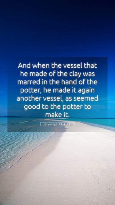 Picture 05 - Jeremiah 18:4 ASV Mobile Phone Wallpaper - And when the vessel that he made of the clay was - Mobile Bible Verse Wallpaper