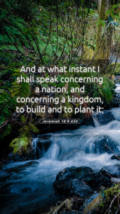 Picture 05 - Jeremiah 18:9 ASV Mobile Phone Wallpaper - And at what instant I shall speak concerning a - Mobile Bible Verse Wallpaper