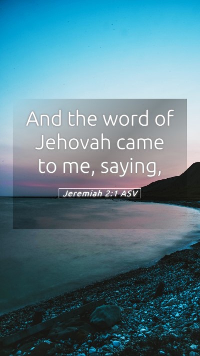 Picture 05 - Jeremiah 2:1 ASV Mobile Phone Wallpaper - And the word of Jehovah came to me, - Mobile Bible Verse Wallpaper
