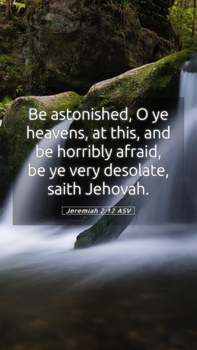 Picture 05 - Jeremiah 2:12 ASV Mobile Phone Wallpaper - Be astonished, O ye heavens, at this, and be - Mobile Bible Verse Wallpaper