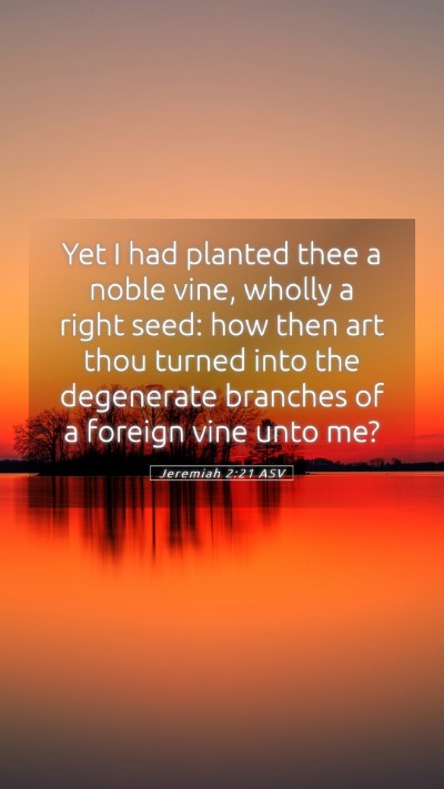 Picture 05 - Jeremiah 2:21 ASV Mobile Phone Wallpaper - Yet I had planted thee a noble vine, wholly a - Mobile Bible Verse Wallpaper