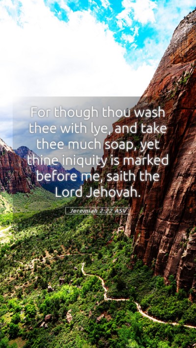 Picture 05 - Jeremiah 2:22 ASV Mobile Phone Wallpaper - For though thou wash thee with lye, and take thee - Mobile Bible Verse Wallpaper