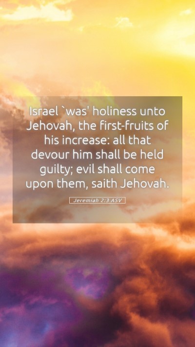 Picture 05 - Jeremiah 2:3 ASV Mobile Phone Wallpaper - Israel `was' holiness unto Jehovah, the - Mobile Bible Verse Wallpaper