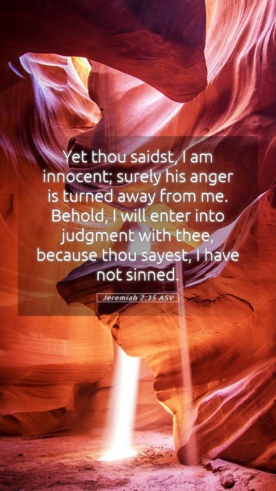 Picture 05 - Jeremiah 2:35 ASV Mobile Phone Wallpaper - Yet thou saidst, I am innocent; surely his anger - Mobile Bible Verse Wallpaper