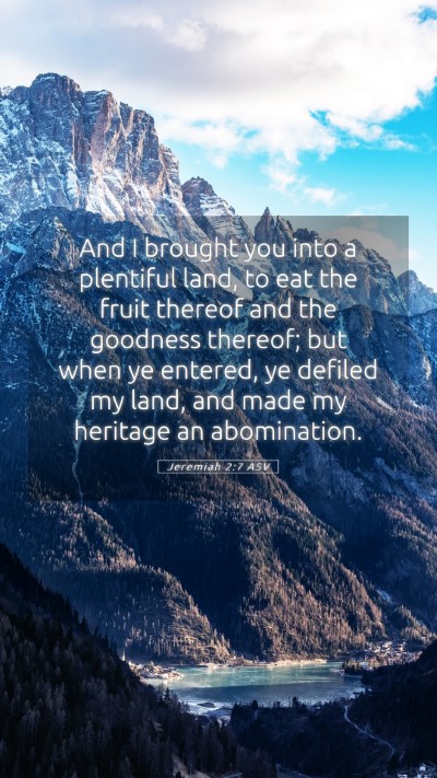 Picture 05 - Jeremiah 2:7 ASV Mobile Phone Wallpaper - And I brought you into a plentiful land, to eat - Mobile Bible Verse Wallpaper