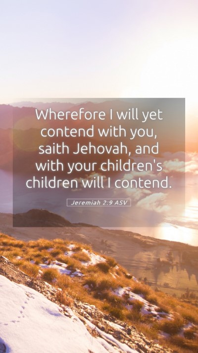 Picture 05 - Jeremiah 2:9 ASV Mobile Phone Wallpaper - Wherefore I will yet contend with you, saith - Mobile Bible Verse Wallpaper