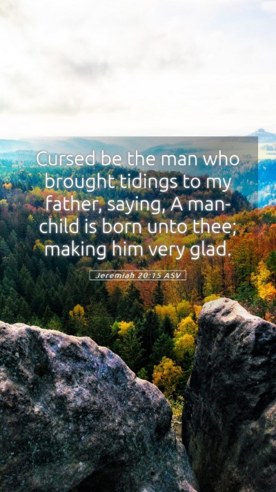 Picture 05 - Jeremiah 20:15 ASV Mobile Phone Wallpaper - Cursed be the man who brought tidings to my - Mobile Bible Verse Wallpaper