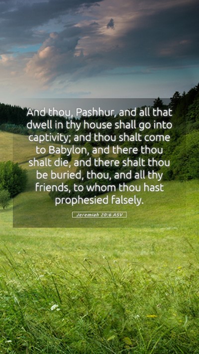 Picture 05 - Jeremiah 20:6 ASV Mobile Phone Wallpaper - And thou, Pashhur, and all that dwell in thy - Mobile Bible Verse Wallpaper