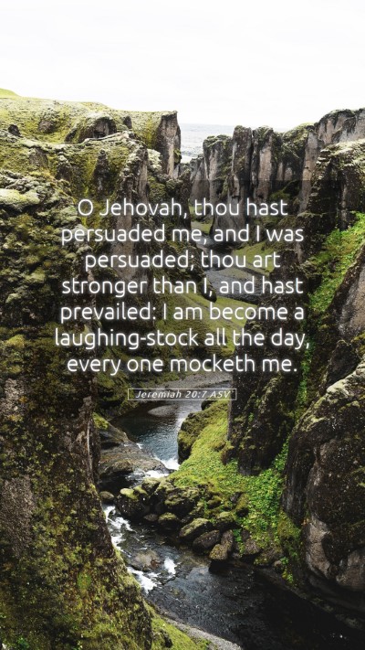 Picture 05 - Jeremiah 20:7 ASV Mobile Phone Wallpaper - O Jehovah, thou hast persuaded me, and I was - Mobile Bible Verse Wallpaper