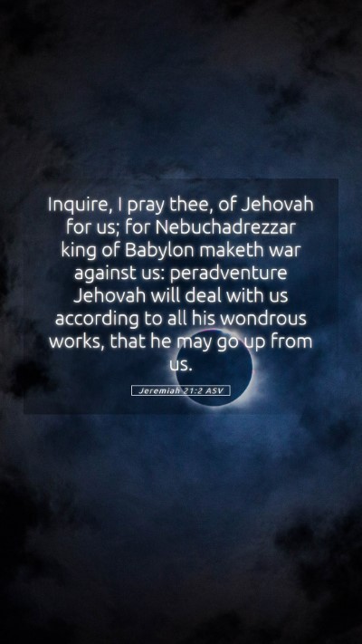 Picture 05 - Jeremiah 21:2 ASV Mobile Phone Wallpaper - Inquire, I pray thee, of Jehovah for us; for - Mobile Bible Verse Wallpaper