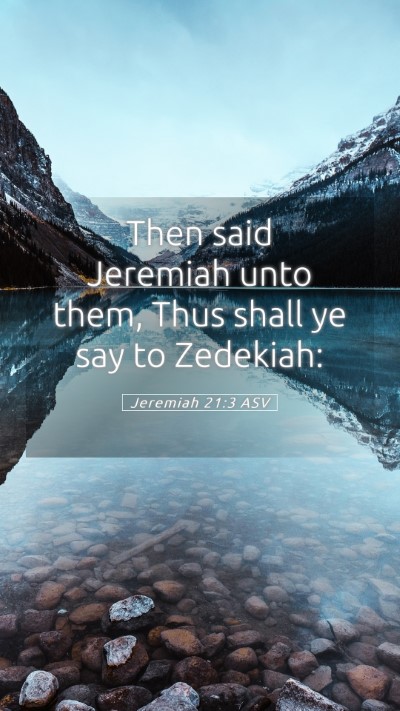 Picture 05 - Jeremiah 21:3 ASV Mobile Phone Wallpaper - Then said Jeremiah unto them, Thus shall ye say - Mobile Bible Verse Wallpaper