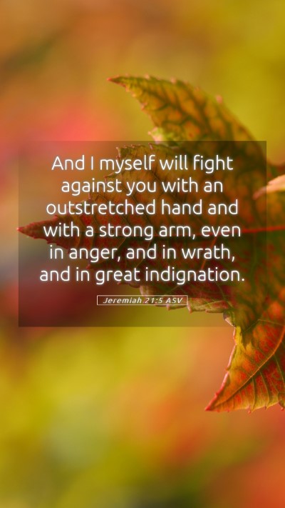 Picture 05 - Jeremiah 21:5 ASV Mobile Phone Wallpaper - And I myself will fight against you with an - Mobile Bible Verse Wallpaper