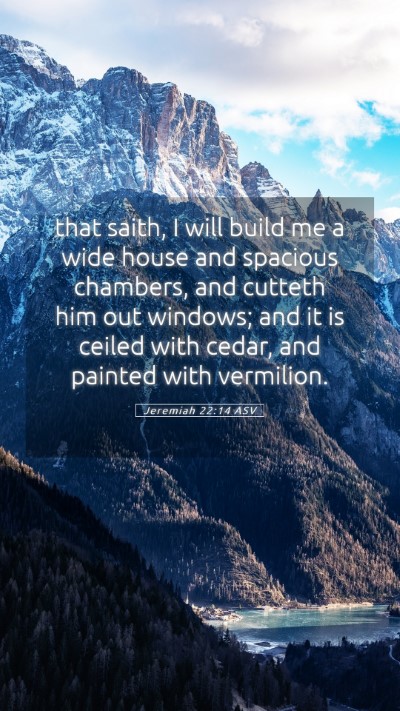 Picture 05 - Jeremiah 22:14 ASV Mobile Phone Wallpaper - that saith, I will build me a wide house and - Mobile Bible Verse Wallpaper
