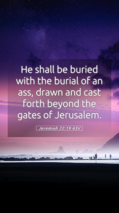 Picture 05 - Jeremiah 22:19 ASV Mobile Phone Wallpaper - He shall be buried with the burial of an ass, - Mobile Bible Verse Wallpaper