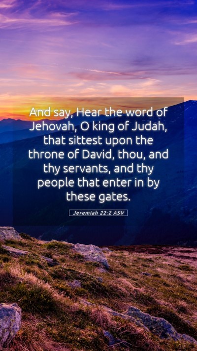 Picture 05 - Jeremiah 22:2 ASV Mobile Phone Wallpaper - And say, Hear the word of Jehovah, O king of - Mobile Bible Verse Wallpaper