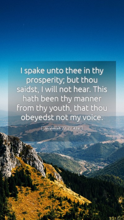 Picture 05 - Jeremiah 22:21 ASV Mobile Phone Wallpaper - I spake unto thee in thy prosperity; but thou - Mobile Bible Verse Wallpaper