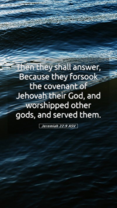 Picture 05 - Jeremiah 22:9 ASV Mobile Phone Wallpaper - Then they shall answer, Because they forsook the - Mobile Bible Verse Wallpaper